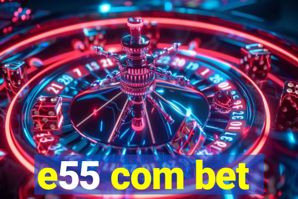 e55 com bet